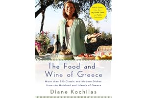 The Food and Wine of Greece: More Than 250 Classic and Modern Dishes from the Mainland and Islands of Greece