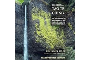 The Eternal Tao Te Ching: The Philosophical Masterwork of Taoism and Its Relevance Today