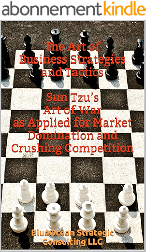 Download The Art of Business Strategies and Tactics: Sun Tzu’s Art of War as Applied for Market Domination and Crushing Competition (English Edition) PDF
