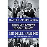 Master of Persuasion: Brian Mulroney's Global Legacy