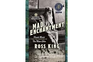 Mad Enchantment: Claude Monet and the Painting of the Water Lilies