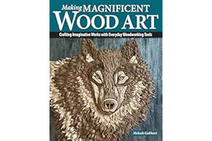 Making Magnificent Wood Art: Crafting Imaginative Works with Everyday Woodworking Tools (Fox Chapel Publishing) Scroll Saw and Bandsaw Techniques to Create Gift-Worthy Art Pieces and Home Decor