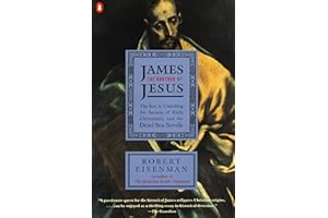 James the Brother of Jesus: The Key to Unlocking the Secrets of Early Christianity and the Dead Sea Scrolls