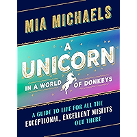 A Unicorn in a World of Donkeys: A Guide to Life for All the Exceptional, Excellent Misfits Out There book cover A Unicorn in a World of Donkeys: A Guide to Life for All the Exceptional, Excellent Misfits Out There book cover