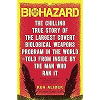 Biohazard: The Chilling True Story of the Largest Covert Biological Weapons Program in the World--Told from Inside by the Man