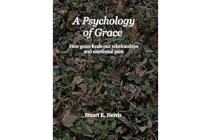A Psychology of Grace: How Grace Heals our Relationships and Emotional Pain