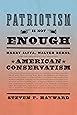 Patriotism Is Not Enough: Harry Jaffa, Walter Berns, and the Arguments that Redefined American Conservatism