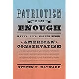 Patriotism Is Not Enough: Harry Jaffa, Walter Berns, and the Arguments that Redefined American Conservatism