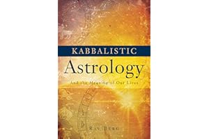 Kabbalistic Astrology: And The Meaning of Our Lives