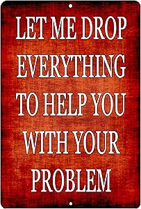 Rogue River Tactical Funny Sarcastic Metal Tin Sign Wall Decor Man Cave Bar Drop Everything for Your Problem