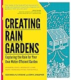 Creating Rain Gardens: Capturing the Rain for Your Own Water-Efficient Garden