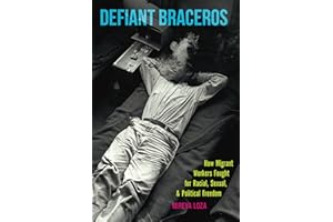 Defiant Braceros: How Migrant Workers Fought for Racial, Sexual, and Political Freedom (The David J. Weber Series in the New 