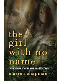 The Girl with No Name: The Incredible Story of a Child Raised by Monkeys