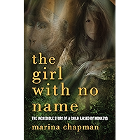 The Girl with No Name: The Incredible Story of a Child Raised by Monkeys