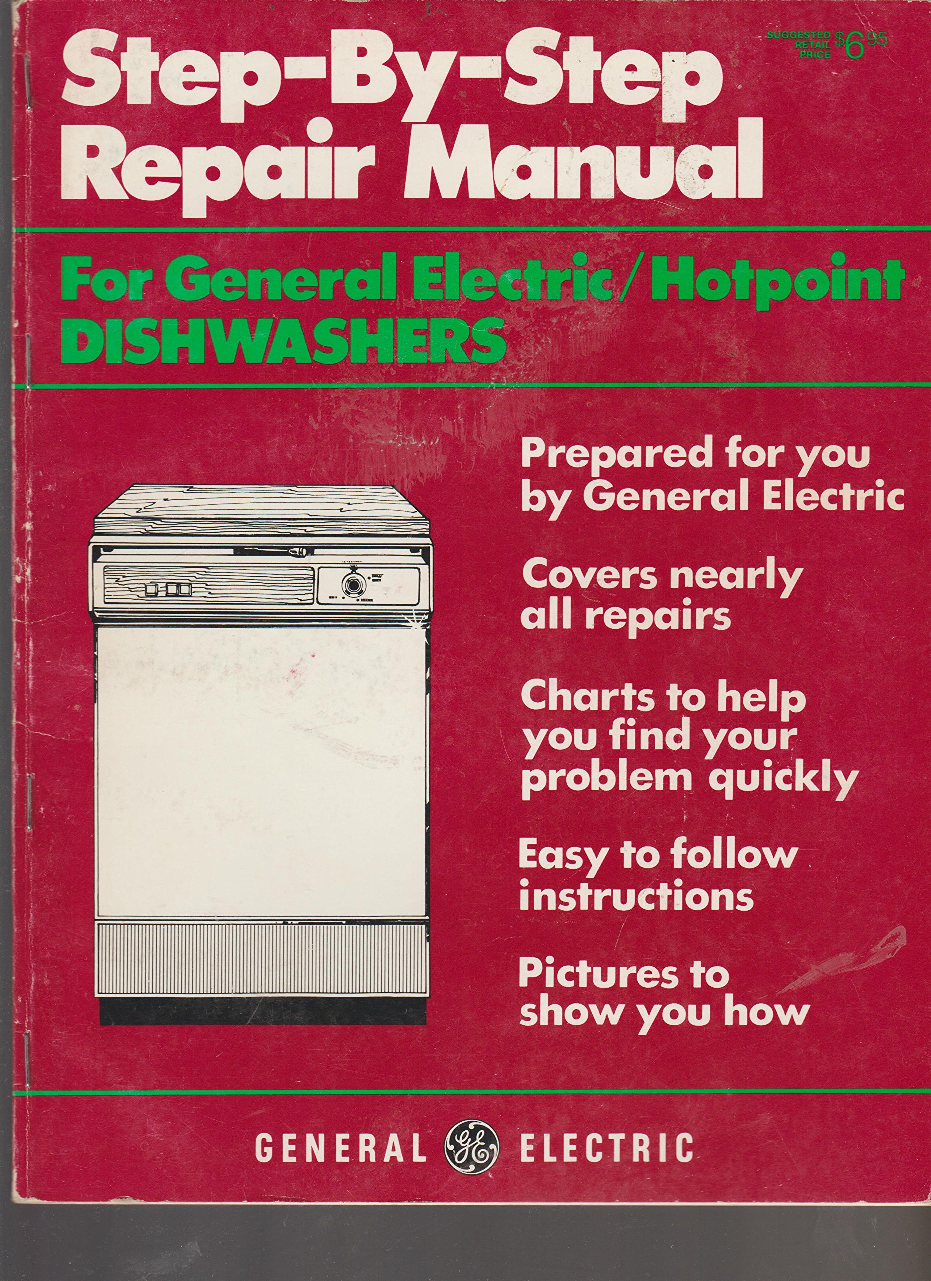 STEP-BY-STEP REPAIR MANUAL FOR GENERAL ELECTRIC / HOTPOINT DISHWASHERS  Paperback – 1981
