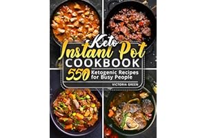 Keto Instant Pot Cookbook: 550 Ketogenic Recipes for Busy People (Instant Pot Recipe Book Book 1)