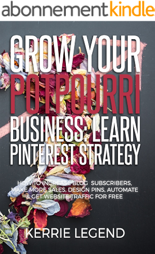 Download Grow Your Potpourri Business: Learn Pinterest Strategy: How to Increase Blog Subscribers, Make More Sales, Design Pins, Automate & Get Website Traffic for Free (English Edition) PDF