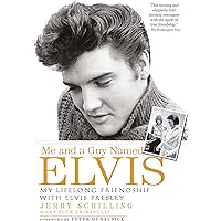 Me and a Guy Named Elvis: My Lifelong Friendship with Elvis Presley