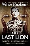 The Last Lion: Winston Spencer Churchill: Visions of Glory, 1874-1932
