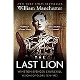 The Last Lion: Winston Spencer Churchill: Visions of Glory, 1874-1932