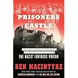 Prisoners of the Castle: An Epic Story of Survival and Escape from Colditz, the Nazis' Fortress Prison