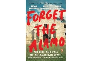 Forget the Alamo: The Rise and Fall of an American Myth