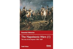 The Napoleonic Wars (1): The rise of the Emperor 1805–1807 (Essential Histories, 3)