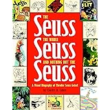 The Seuss, the Whole Seuss and Nothing But the Seuss: A Visual Biography of Theodor Seuss Geisel