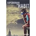 Superhuman By Habit: A Guide to Becoming the Best Possible Version of Yourself, One Tiny Habit at a Time