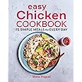 Easy Chicken Cookbook: 75 Simple Meals for Every Day