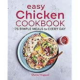 Easy Chicken Cookbook: 75 Simple Meals for Every Day