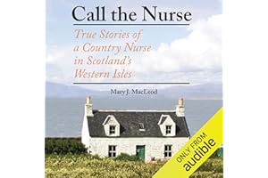 Call the Nurse: True Stories of a Country Nurse in Scotland's Western Isles