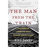 The Man from the Train: Discovering America's Most Elusive Serial Killer