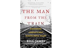 The Man from the Train: The Solving of a Century-Old Serial Killer Mystery