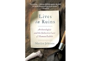 Lives in Ruins: Archaeologists and the Seductive Lure of Human Rubble