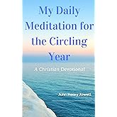My Daily Meditation for the Circling Year: A Christian Devotional