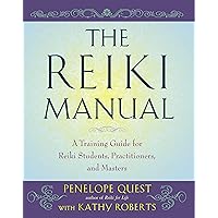 The Reiki Manual: A Training Guide for Reiki Students, Practitioners, and Masters