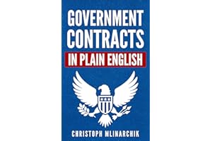 Government Contracts in Plain English: What You Need to Know About the FAR (Federal Acquisition Regulation), DFARS, Subcontra