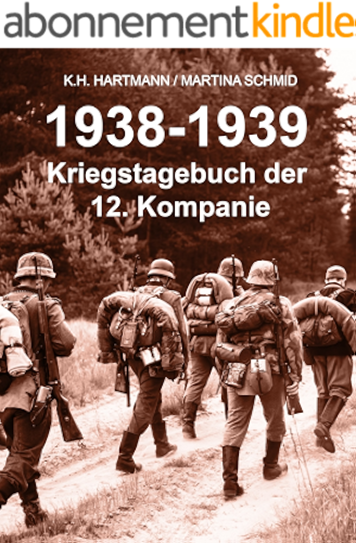 Download 1938 - 1939: Kriegstagebuch der 12. Kompanie - Kriegserinnerungen (German Edition) PDF