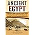 Ancient Egypt: A Captivating Guide to Egyptian History, Ancient Pyramids, Temples, Egyptian Mythology, and Pharaohs such as Tutankhamun and Cleopatra