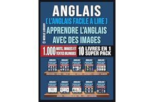 Anglais ( L’Anglais facile a lire ) - Apprendre L’Anglais Avec Des Images (Super Pack 10 livres en 1): 1.000 mots, 1.000 imag