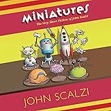 Miniatures: The Very Short Fiction of John Scalzi