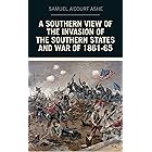 A Southern View of the Invasion of the Southern States and War of 1861-65