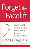 Forget the Facelift: Turn Back the Clock with a Revolutionary Program for Ageless Skin