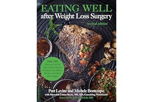 Eating Well after Weight Loss Surgery: Over 150 Delicious Low-Fat High-Protein Recipes to Enjoy in the Weeks, Months, and Yea