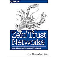 Zero Trust Networks: Building Secure Systems in Untrusted Networks