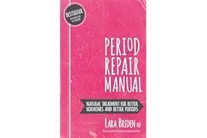 Period Repair Manual: Natural Treatment for Better Hormones and Better Periods