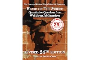 Heard on The Street: Quantitative Questions from Wall Street Job Interviews (Revised 24th)