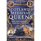 Scotland’s Medieval Queens: From Saint Margaret to Margaret of Denmark