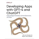 Developing Apps with GPT-4 and ChatGPT: Build Intelligent Chatbots, Content Generators, and More